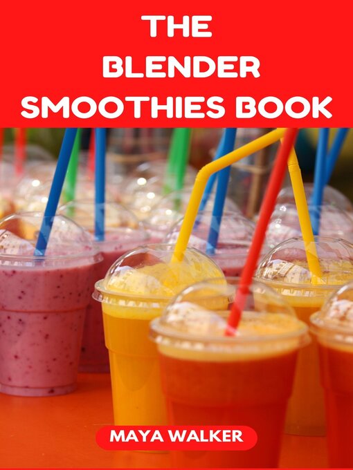 Title details for THE  BLENDER SMOOTHIES BOOK by Maya walker - Available